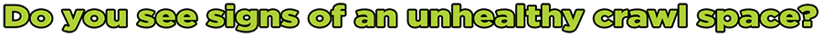 Do you see signs of an unhealthy crawl space?